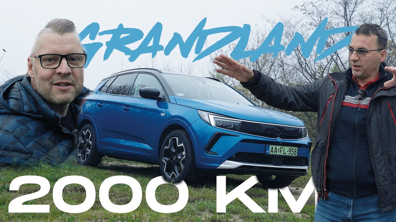 2000 KM TŰZÖN-VÍZEN (sáron) át az Opel ÚJ Crossoverével - Opel Grandland 2022 (Garázs Ep. 882.)