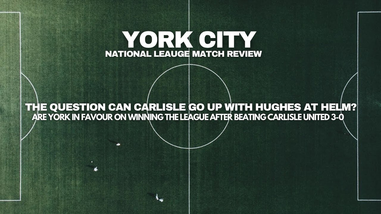 Carlise v york city review and my thoughts on both teams title challenges