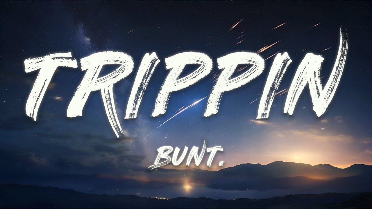 BUNT. - TRIPPIN (Lyrics)