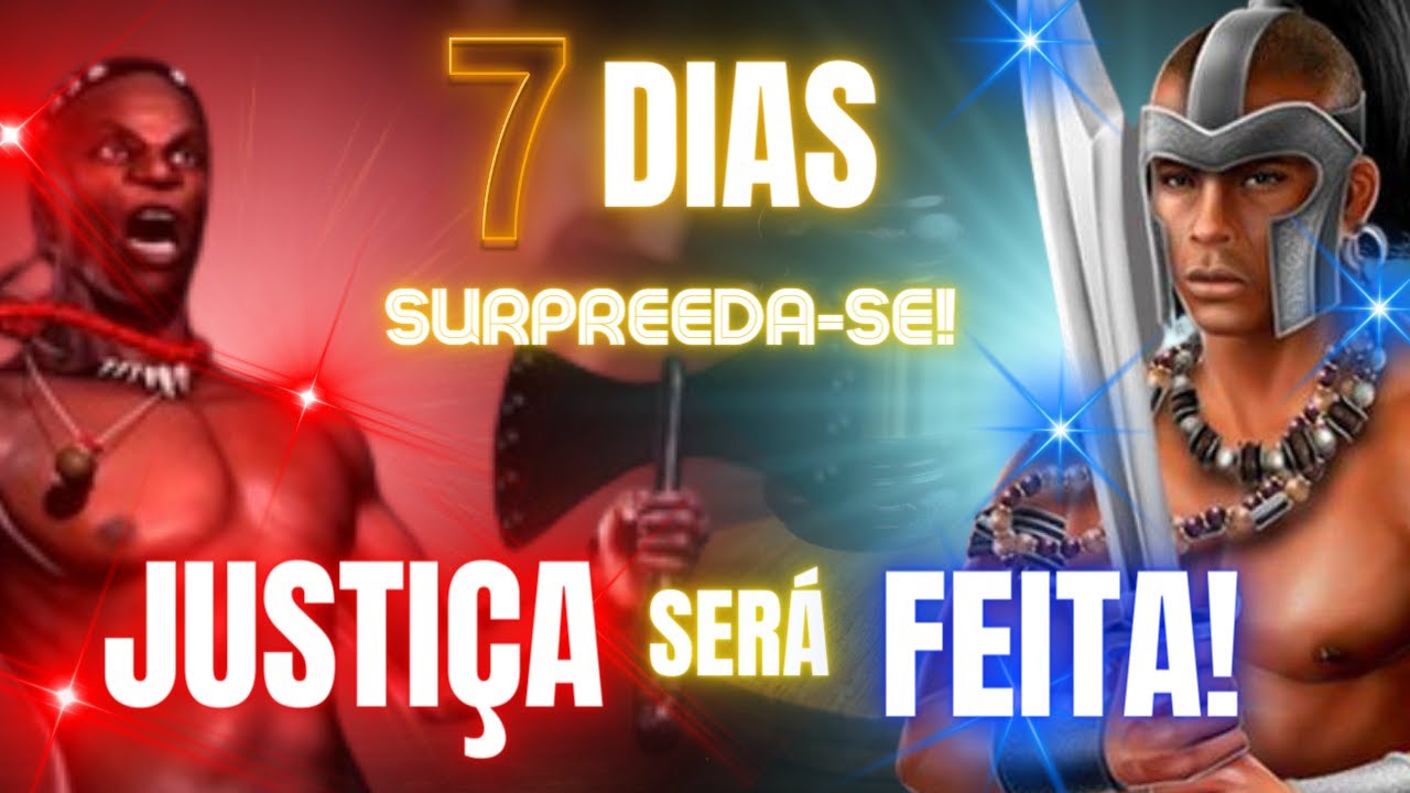 7 DIAS! A JUSTIÇA SERÁ FEITA! OGUM E XANGÔ E SUA REZA FORTE!