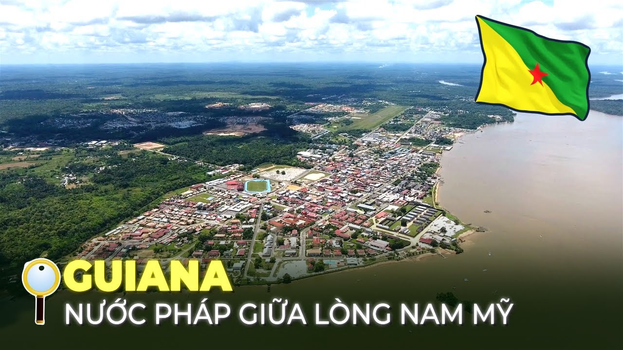 GUIANA – NƯỚC PHÁP GIỮA LÒNG NAM MỸ | NHÀ TÙ KHẮC NGHIỆT CỦA ĐẾ QUỐC