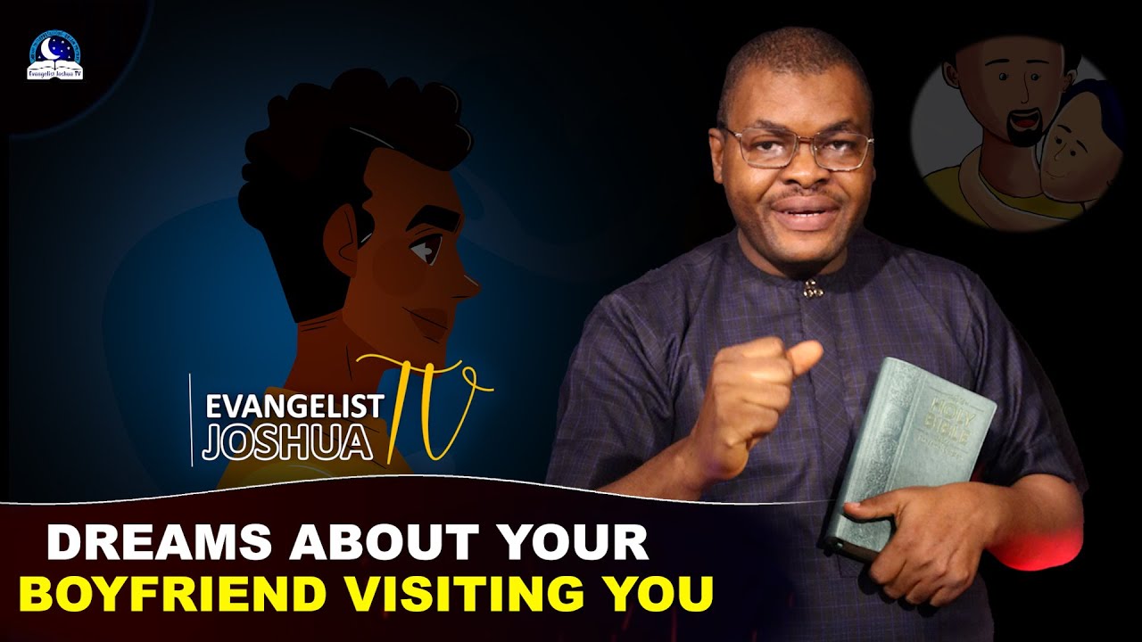 Dream About Your Boyfriend Visiting You I Spiritual Meaning from Evangelist Joshua