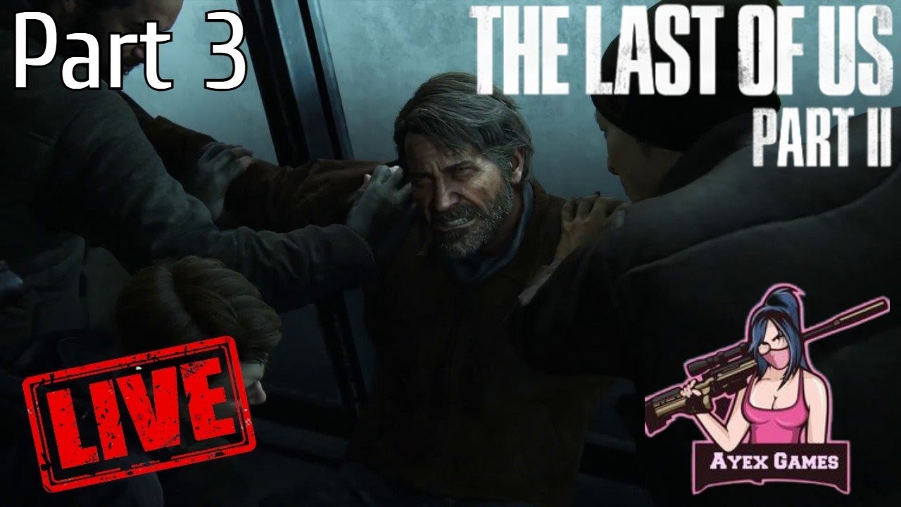 The Last Of Us Part II Gameplay Part 3 Ayex Games's Live PS4 Broadcast