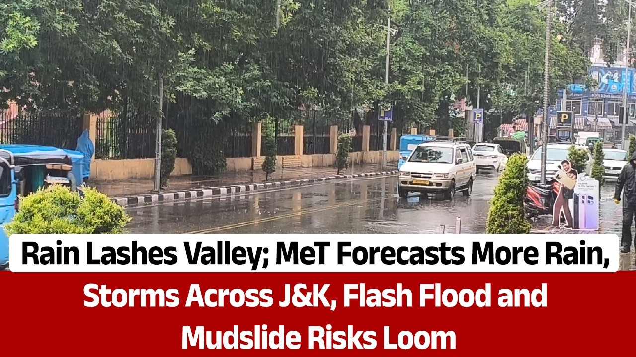 Rain Lashes Valley; MeT Forecasts More Rain, Storms Across J&K, Flash Flood and Mudslide Risks Loom