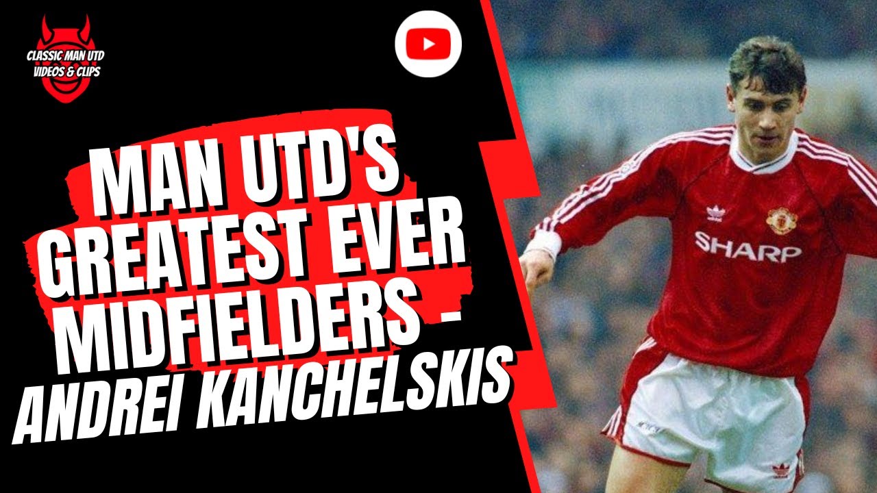 Man Utd's | Greatest Ever Midfielders - Andrei Kanchelskis