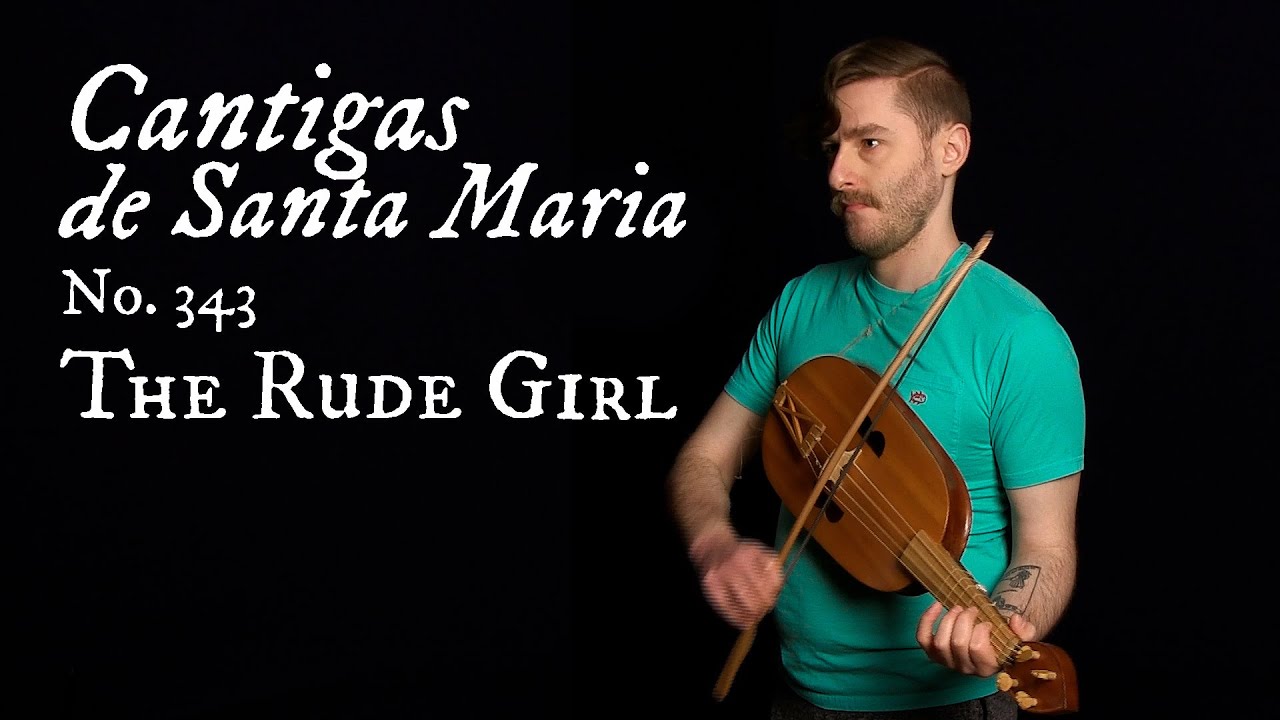 Cantigas de Santa Maria No. 343 – The Rude Girl