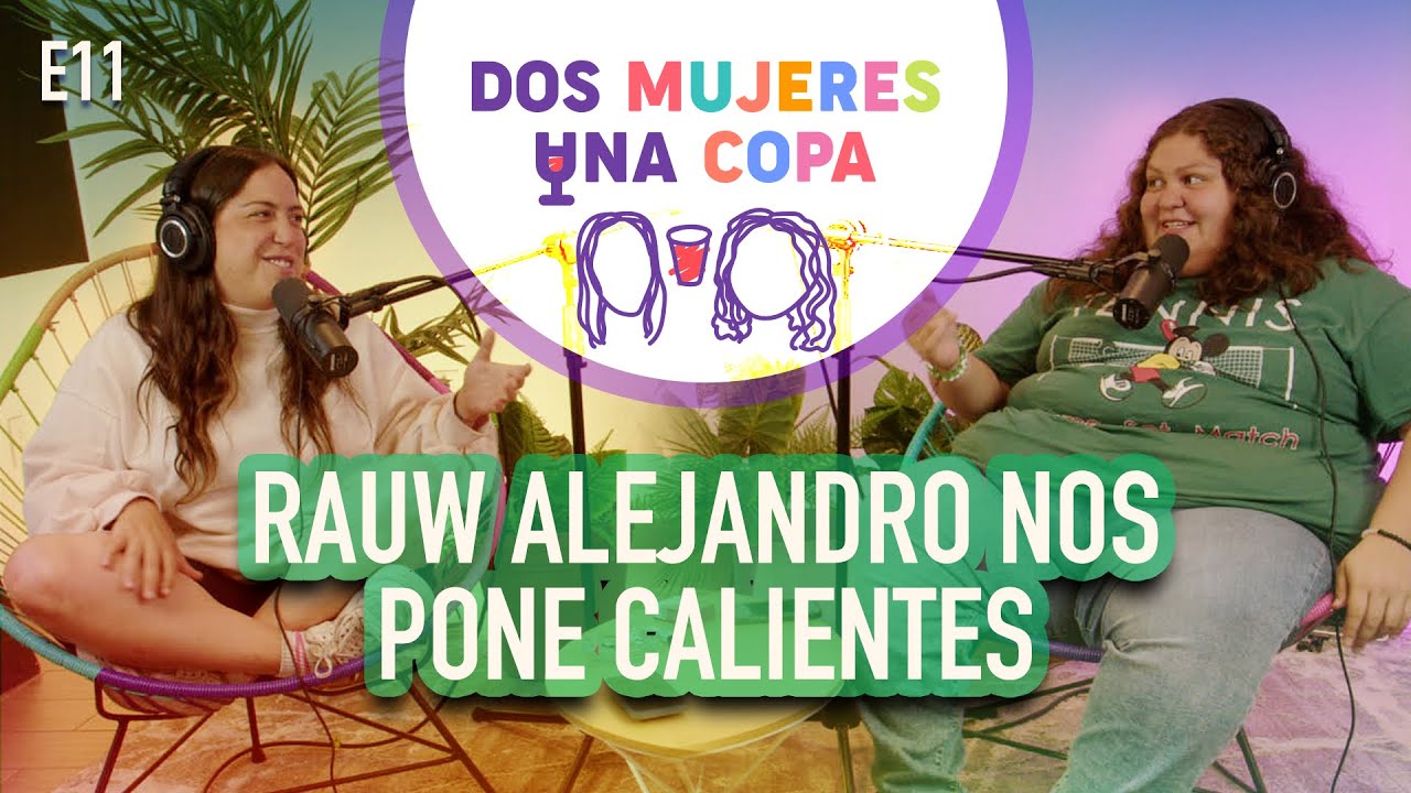 Dos Mujeres Una Copa - Rauw Alejandro me PONE CALIENTE (EP11)