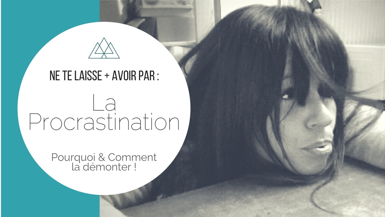 LA PROCRASTINATION: ne la laisse plus faire!