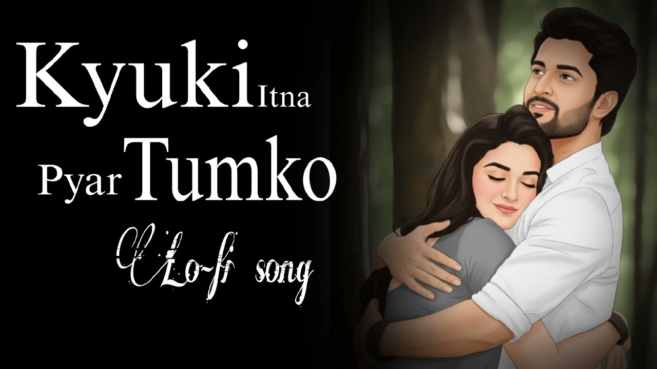 Kyuki itna pyar Tumko romantic (lo-fi) song 2026