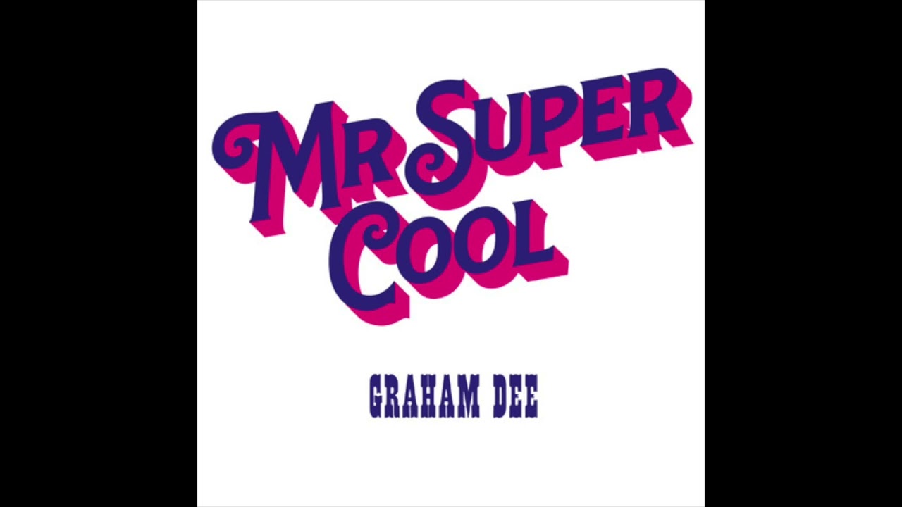 Graham Dee - 'Mr. Super Cool'