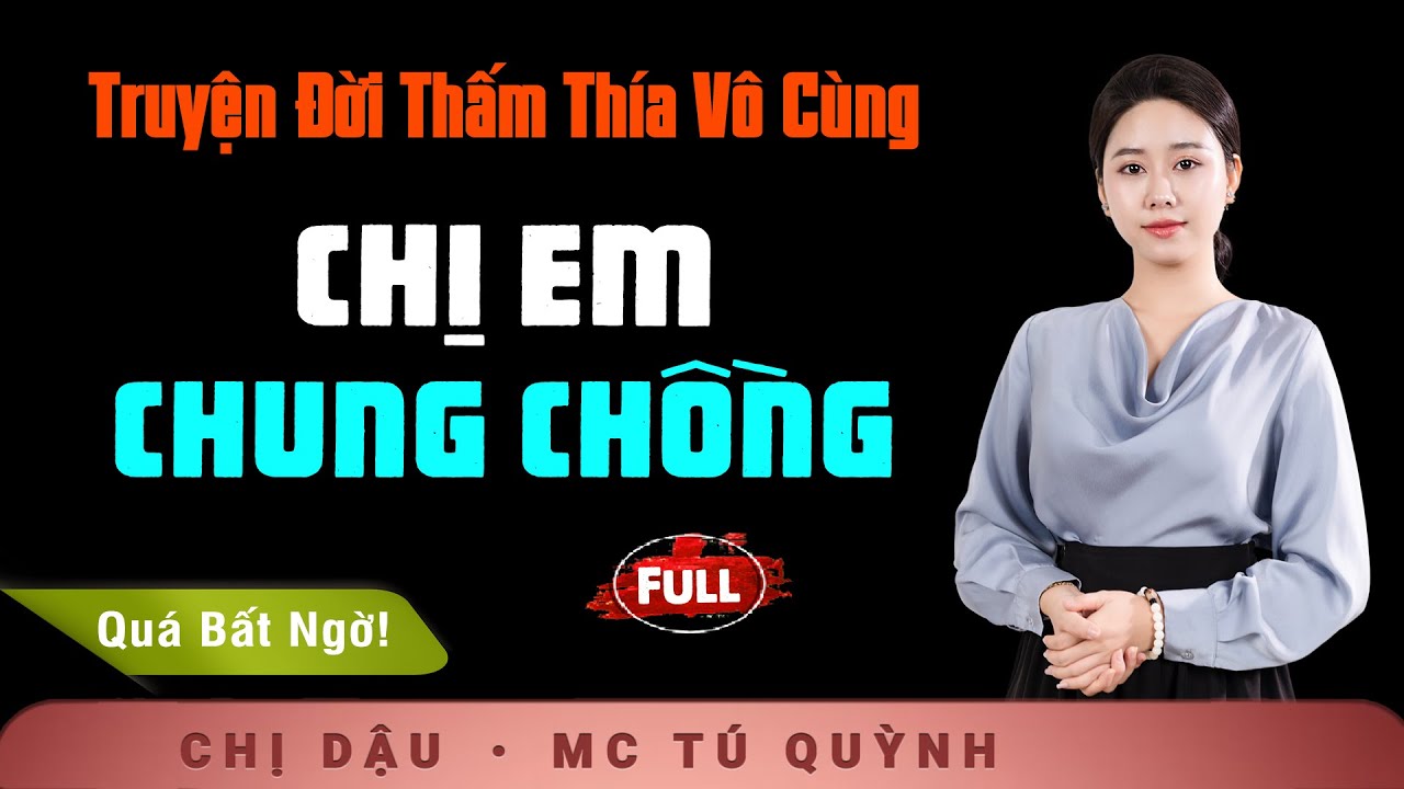 [KỊCH TÍNH] Chị Em Chung Chồng - Truyện Tâm Sự Thầm Kín - Nghe Tú Quỳnh đọc truyện bùi ngùi xúc động