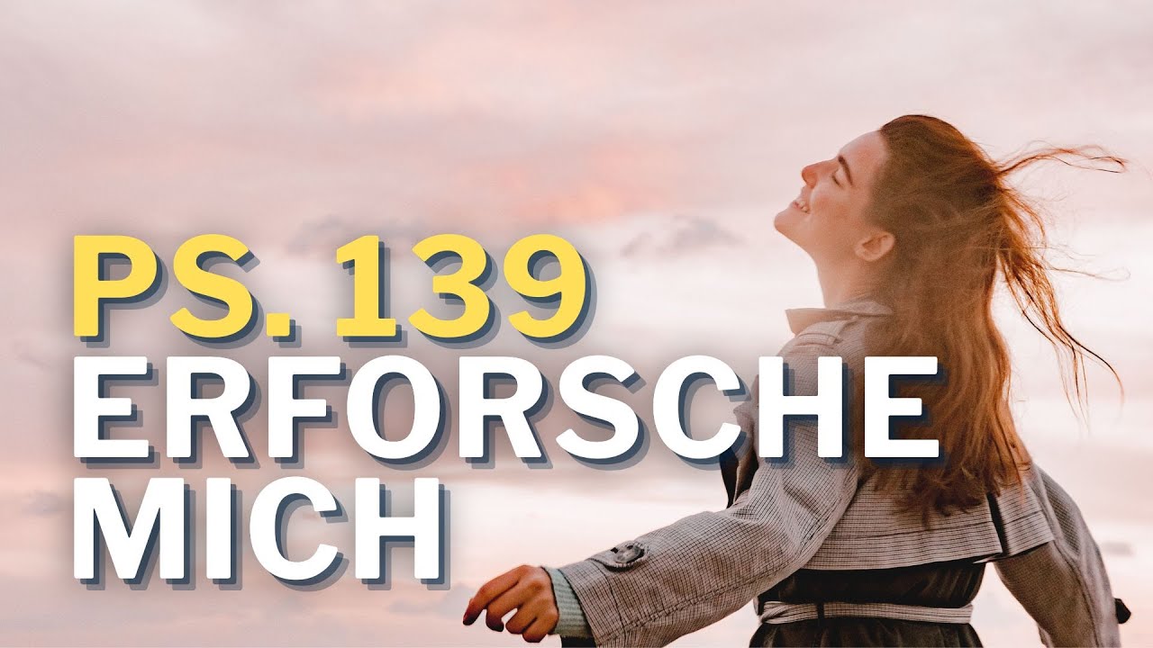 Psalm 139: HERR, du erforschest mich #GottesWortMusik #Bibel