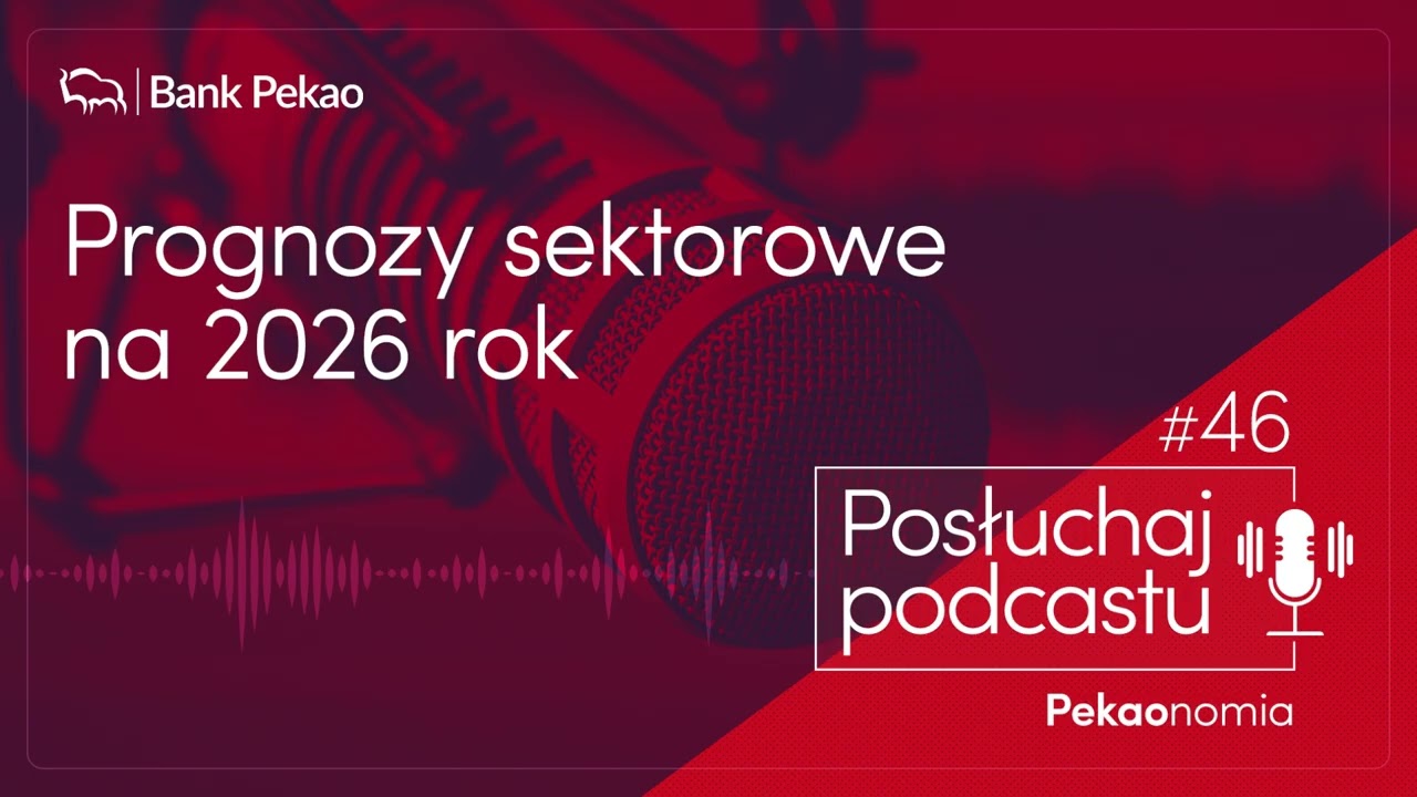 Pekaonomia, odc. 46. Prognozy sektorowe na 2026 rok