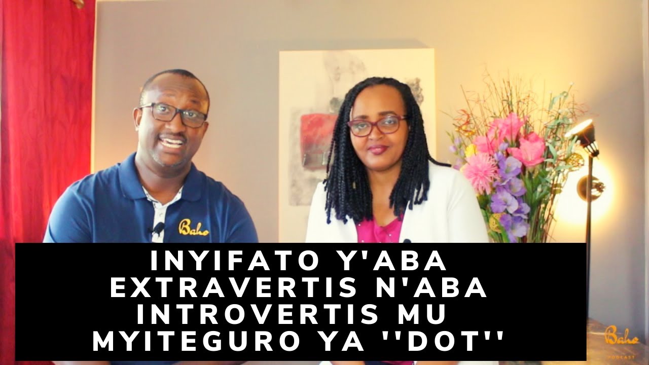 INYIFATO Y'ABA EXTRAVERTIS N'ABA INTROVERTIS MU MYITEGURO Ya ''dot''