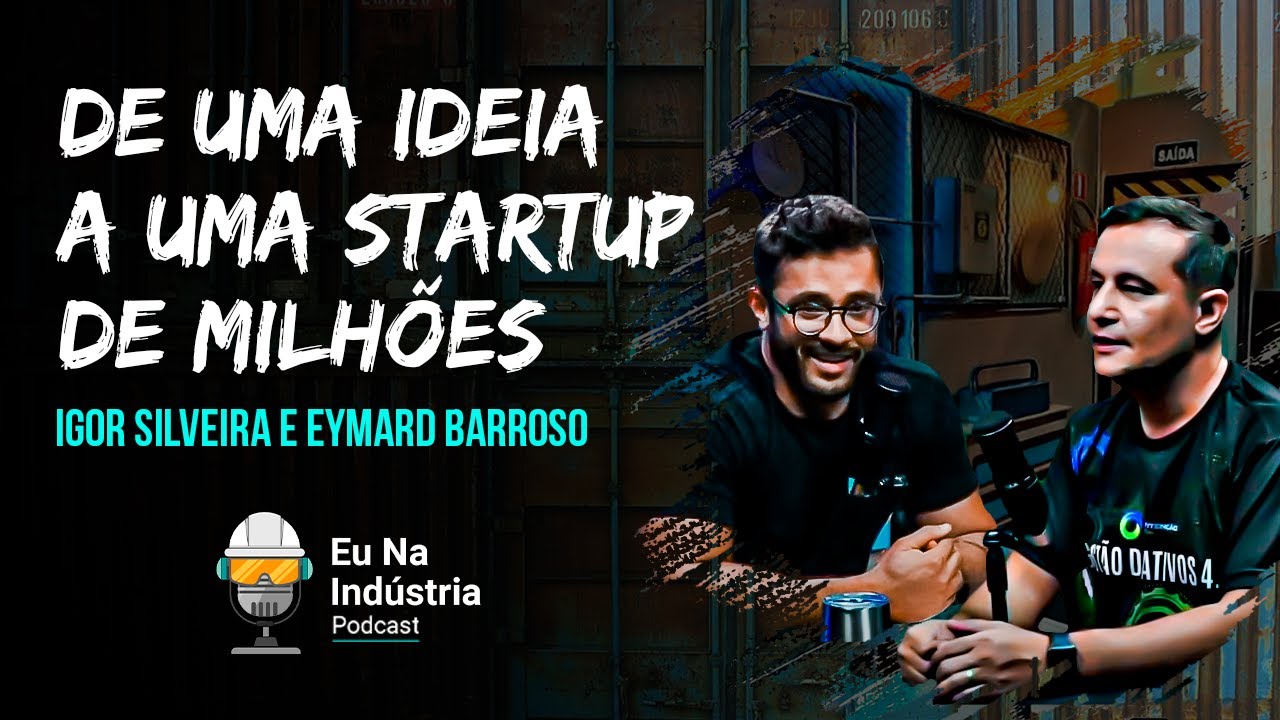 De uma ideia a uma Startup de Milhões - Eu na Indústria Podcast #000