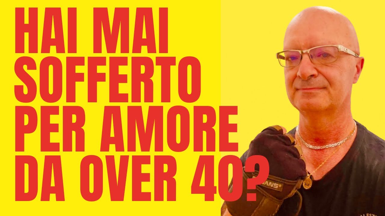 HAI MAI SOFFERTO PER AMORE DA OVER 40?