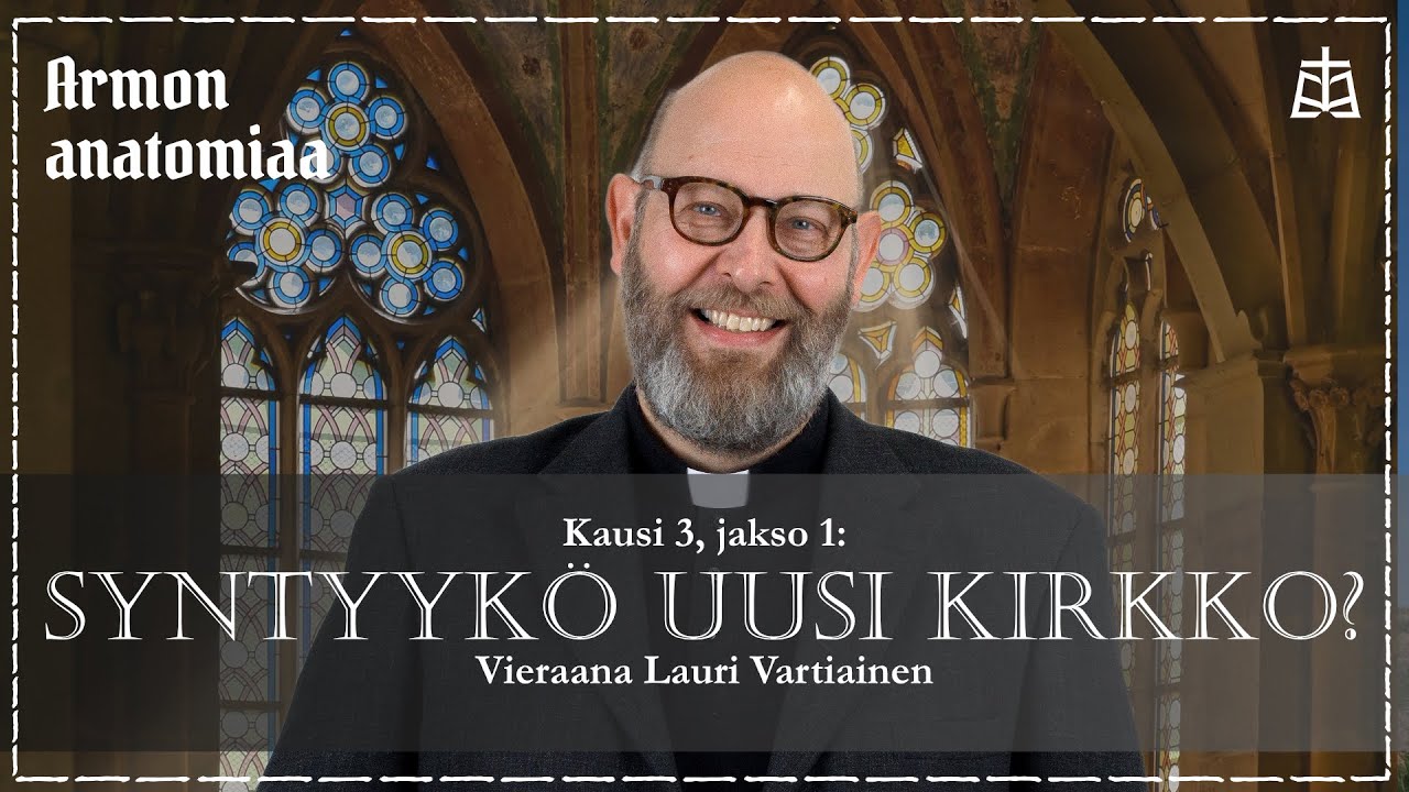 Armon anatomiaa: Syntyykö uusi kirkko? – Vieraana Lauri Vartiainen