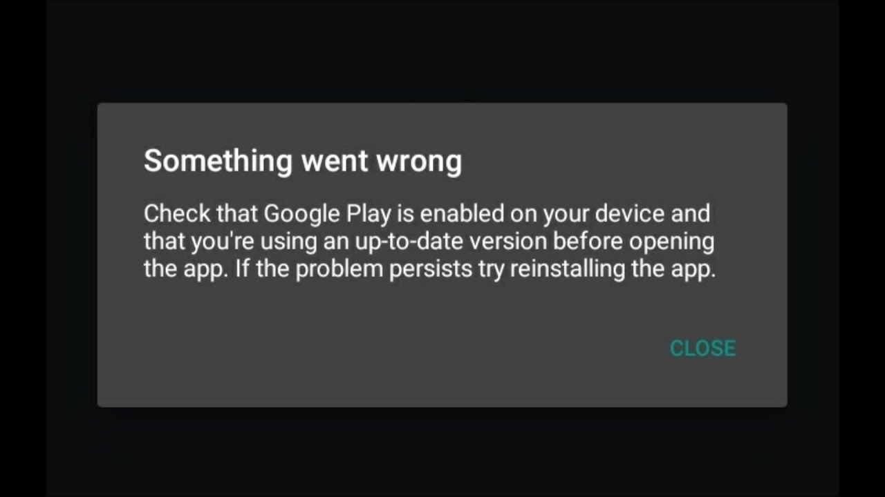 Something Went Wrong-Check That Google Play is Enabled on Your Device and that you're using uptodate