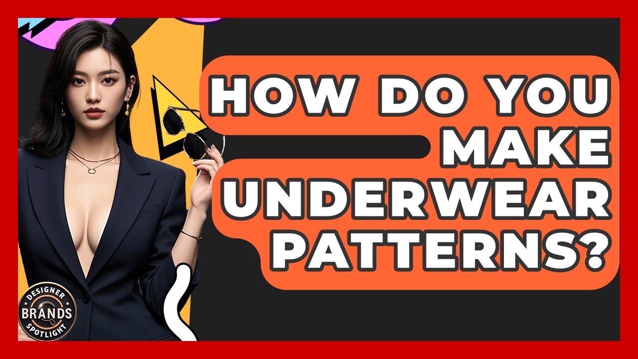 How Do You Make Underwear Patterns? - Designer Brands Spotlight