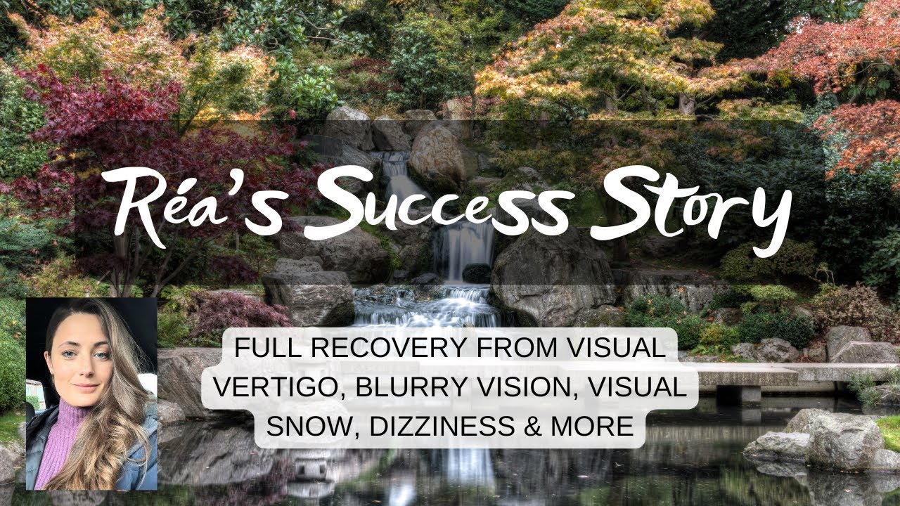 Réa's Success Story: Full Recovery From Visual Vertigo, Blurry Vision, Visual Snow, Dizziness & More