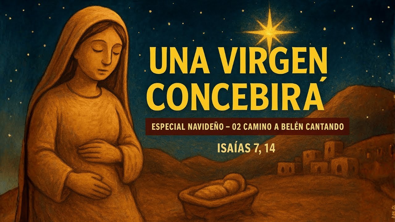 Especial Navideño – 02 Camino a Belén cantando – Una Virgen Concebirá Isaías 7, 14