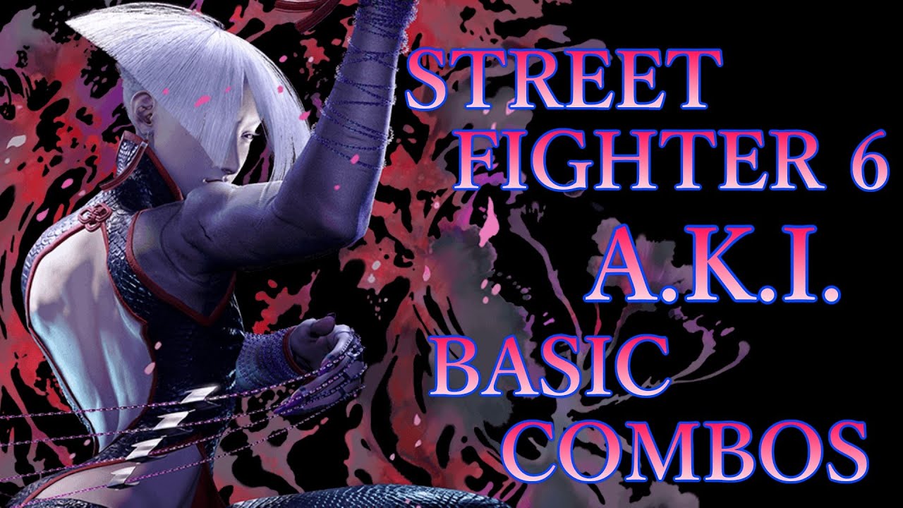 ストリートファイター6 A.K.I. 基本 コンボ【 STREET FIGHTER 6 A.K.I. BASIC COMBOS 】