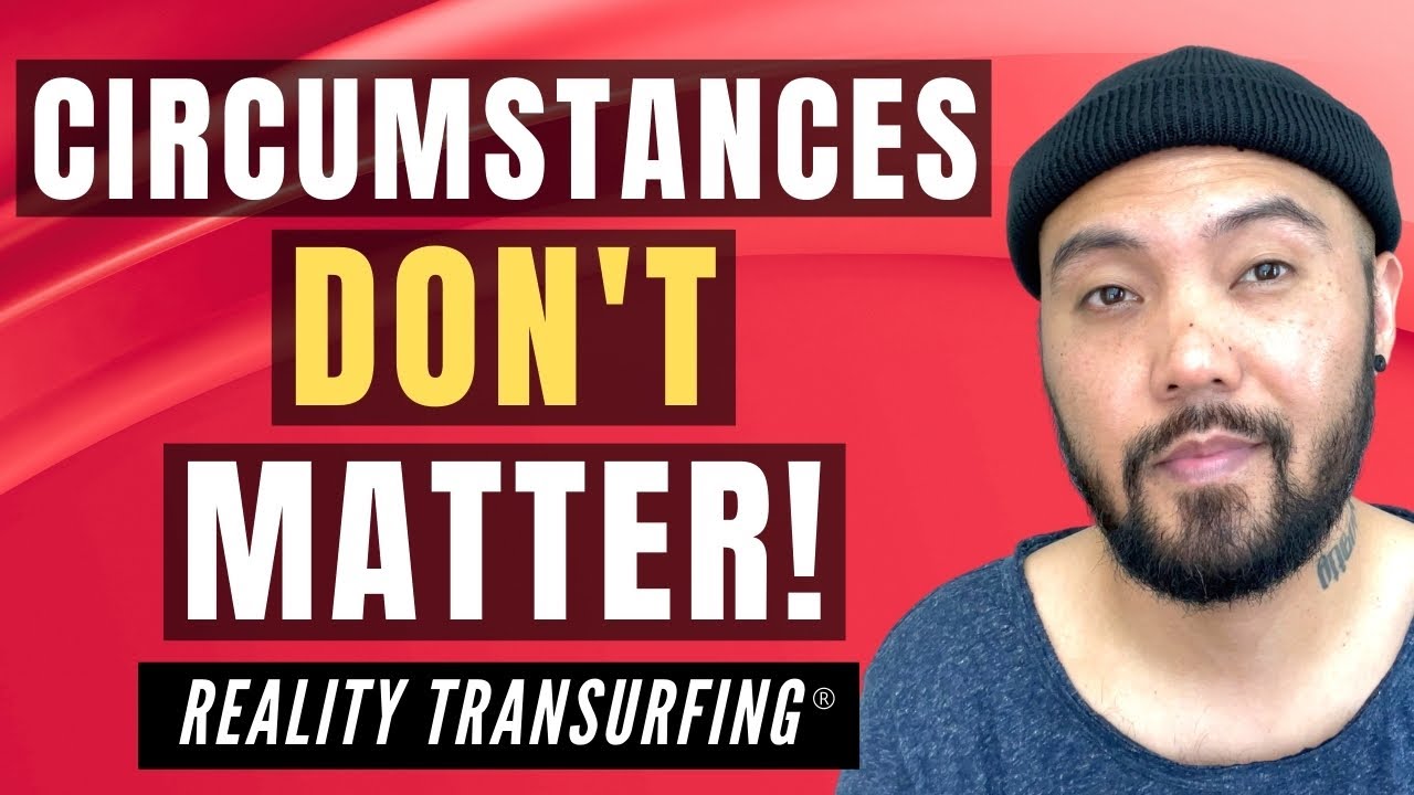 Why Circumstances DON’T Matter When Manifesting! | BEYOND Law of Attraction | Reality Transurfing®