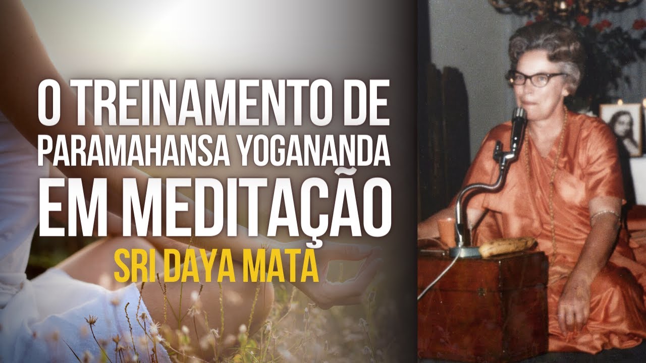 Sri Daya Mata - O treinamento de Paramahansa Yogananda em meditação