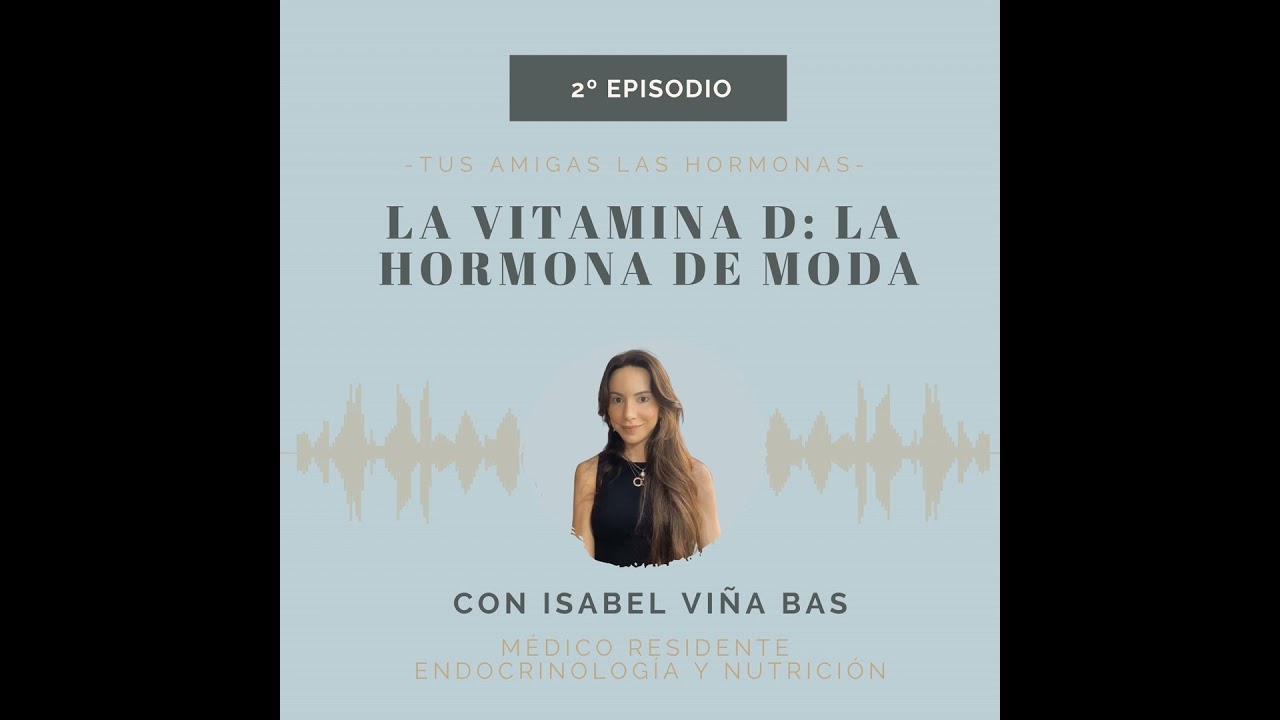 EP 2. La Vitamina D: la Hormona de Moda