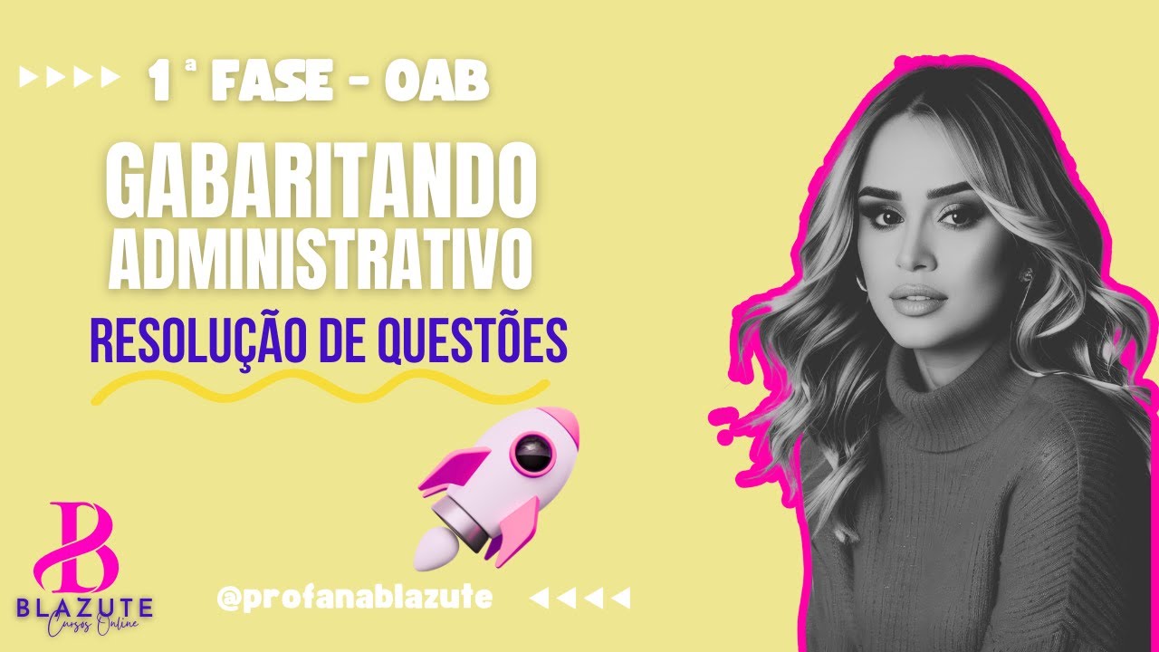 GABARITANDO ADMINISTRATIVO - 1ª FASE - OAB 44 - RESOLUÇÃO DE QUESTÕES - PROF ANA PAULA BLAZUTE