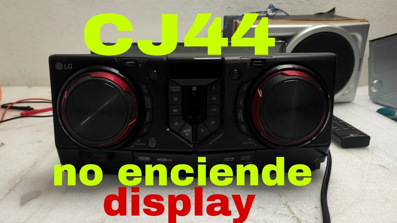 minicomponente LG Cm44 o tanvien CJ44 no enciende display solución en este vídeo