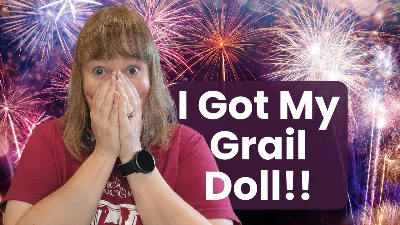 I Got My Grail Doll!