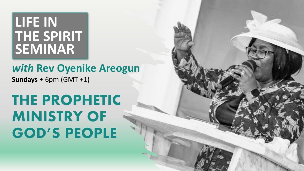 Life In The Spirit Seminar • The Prophetic Ministry of God's People • Rev Oyenike Areogun