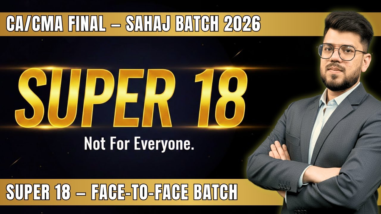 SUPER 18 Launch | CA/CMA Final DT & IDT Classes 2026 | Face to Face Batch + Online | Limited Seats