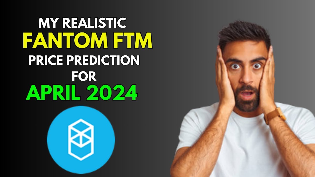 FANTOM [FTM]: This is My Price Prediction for APRIL 2024