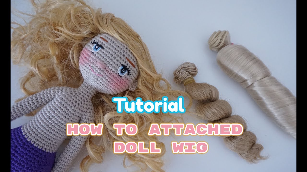 How to attached doll wig