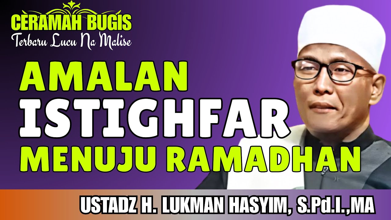CERAMAH BUGIS | AMALAN ISTIGHFAR MENUJU RAMADHAN | USTADZ H. LUKMAN HASYIM, S.Pd.I.,MA
