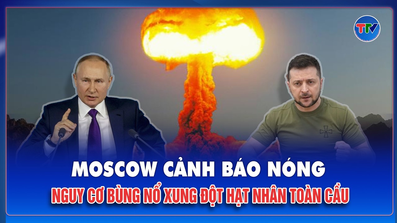 Nga tuyên bố phương Tây có thể kích hoạt đối đầu hạt nhân nguy hiểm toàn cầu