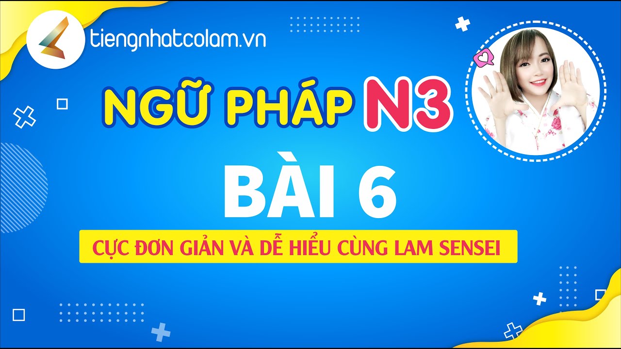 Tiếng Nhật Cô Lam - Ngữ Pháp bài n3 BÀI 6