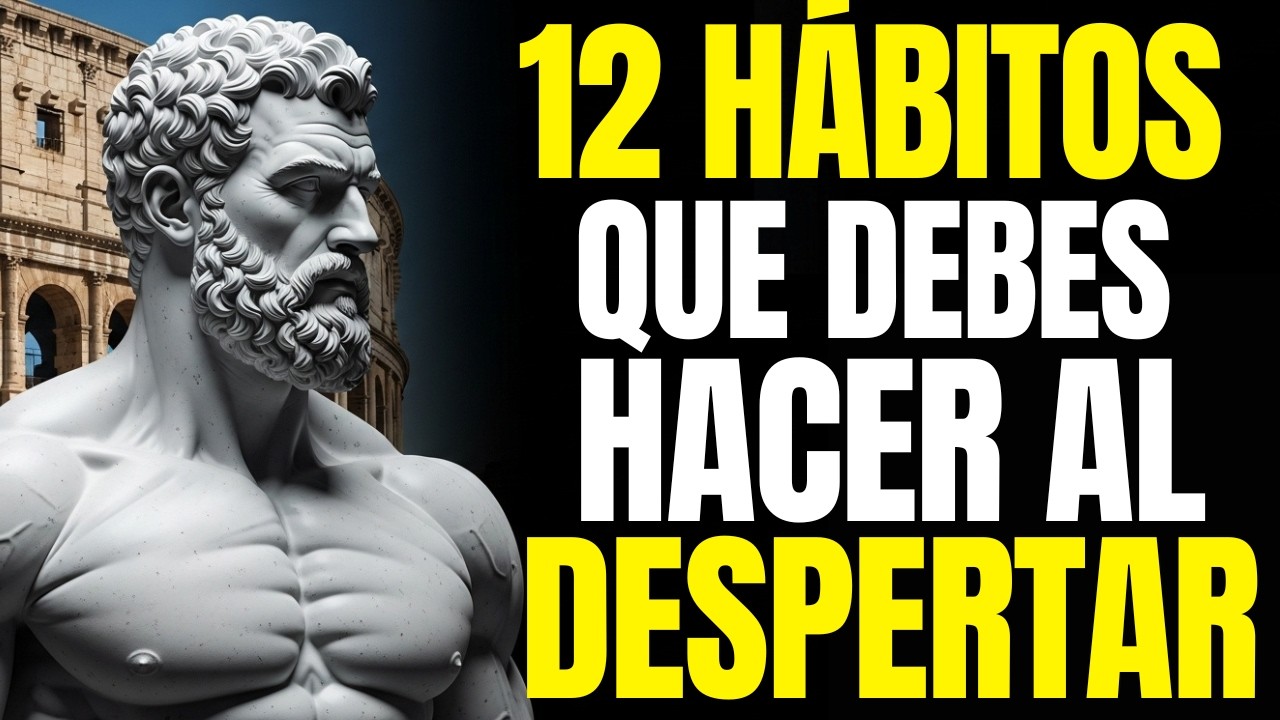 12 HÁBITOS MATUTINOS para EMPEZAR cada MAÑANA con ENERGIA Y SABIDURIA - ESTOICISMO PURO