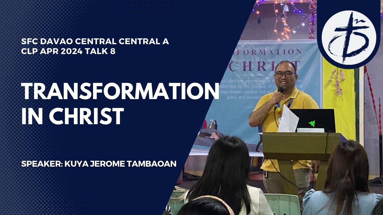 SFC Davao Central A CLP APR 2024 | Talk 8 Transformation in Christ