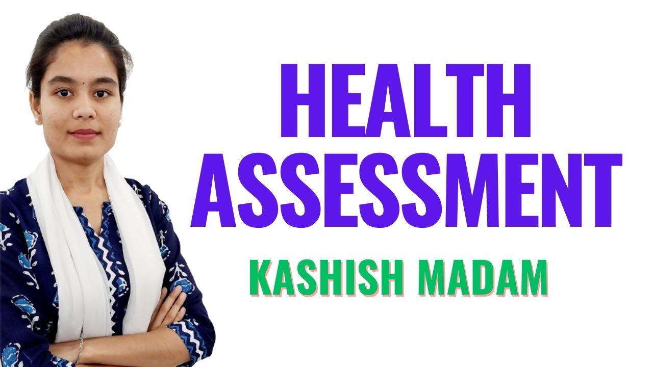Health Assessment II GNM 1st Year II Fundamentals of Nursing II Kashish Mam II