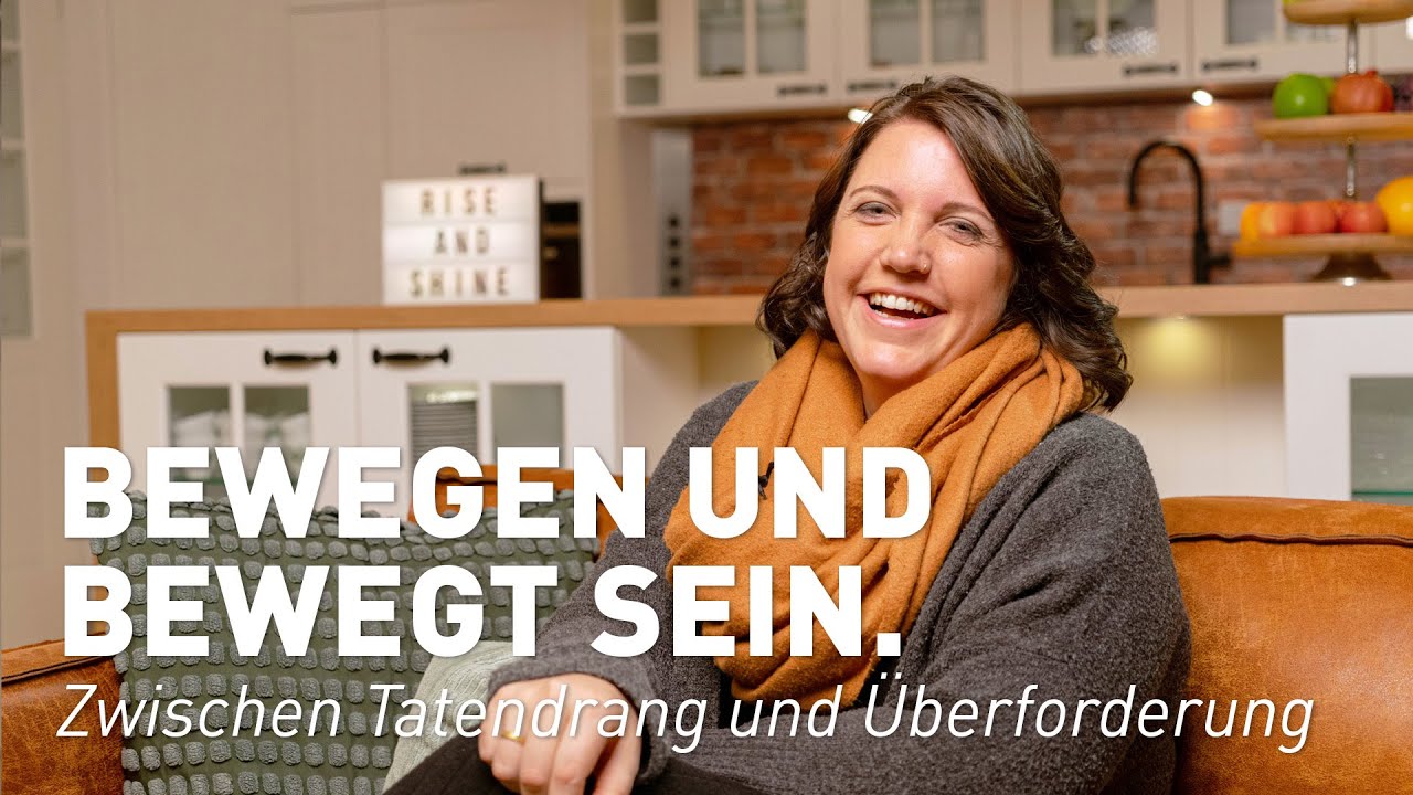 Bewegen und Bewegtsein.  Zwischen Tatendrang und Überforderung #riseandshine
