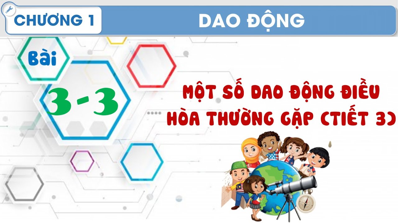 Vật Lý 11 |Chương 1| Bài 3-3: MỘT SỐ  DAO ĐỘNG ĐIỀU HÒA THƯỜNG GẶP (TIẾT 3)