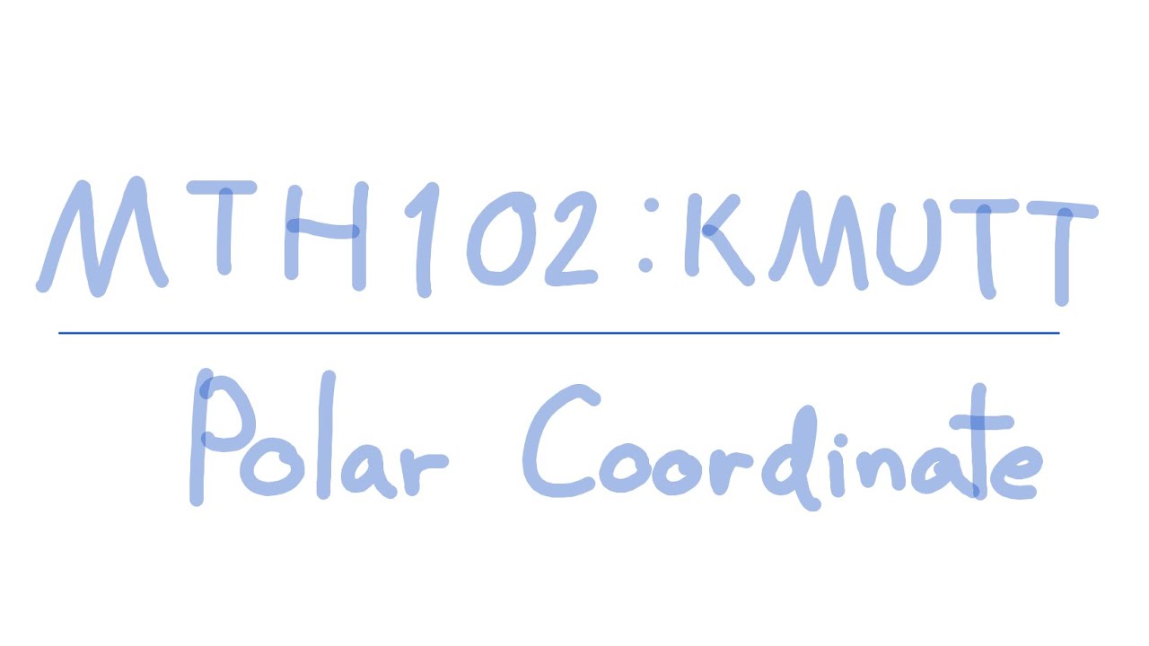 【MTH102: KMUTT】พิกัดเชิงขั้ว (Polar Coordinate) - อ่านหนังสือสอนตัวเอง