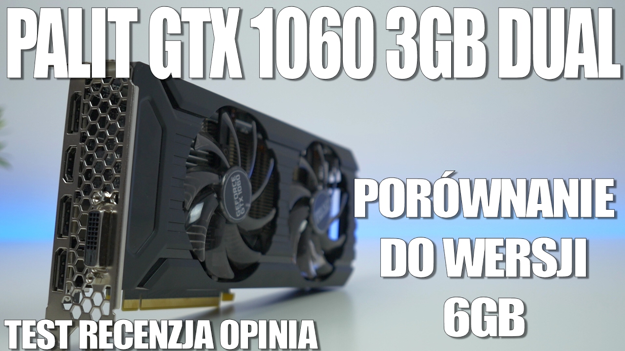 Palit GTX 1060 3GB Dual - czy warto? Testy por&oacute;wnawcze do wersji 6GB. Recenzja, opinia. VBT PC