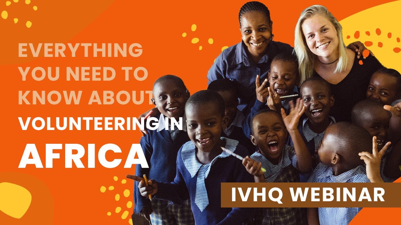 Volunteer in Africa Webinar 2023: Everything You Need To Know About Volunteering In Africa with IVHQ