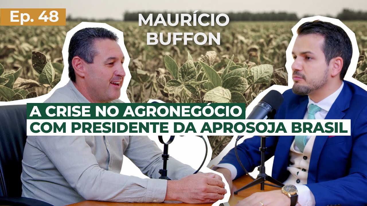 EP 48 - Presidente da APROSOJA Brasil fala sobre a crise no Agronegócio - com Maurício Buffon
