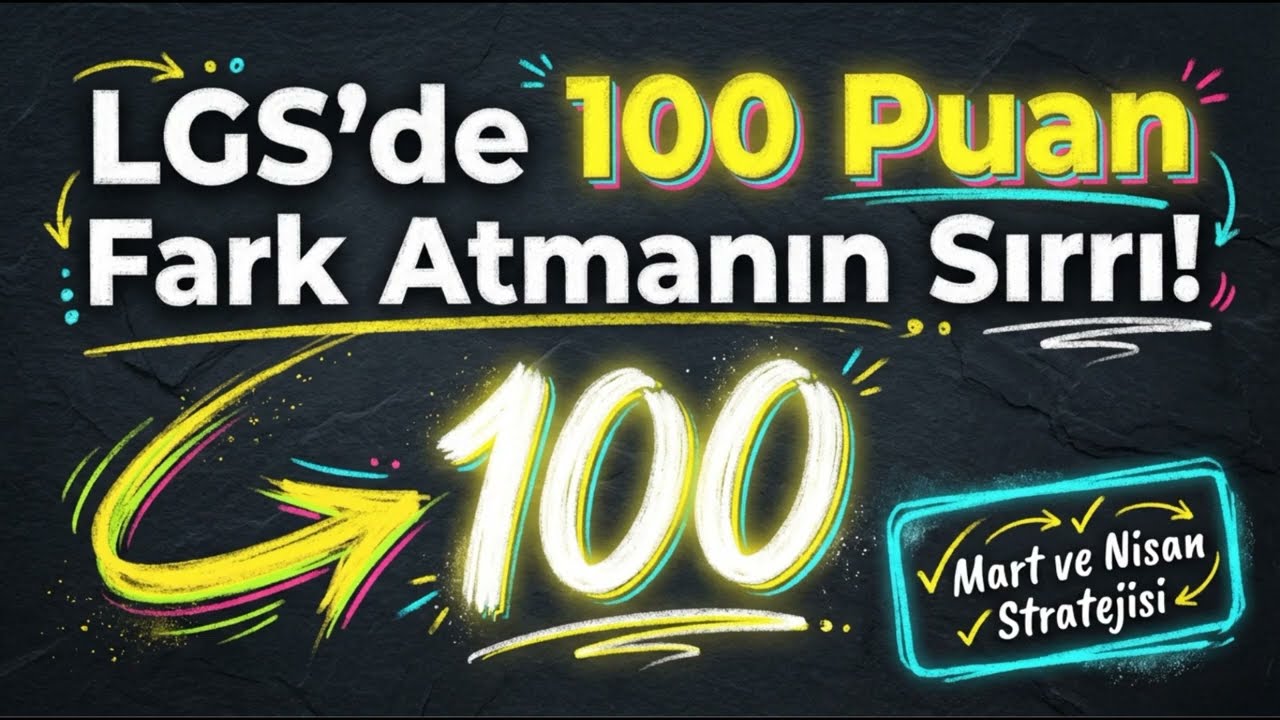LGS’de 100 Puan Fark Atmanın Sırrı Mart – Nisan Stratejisi