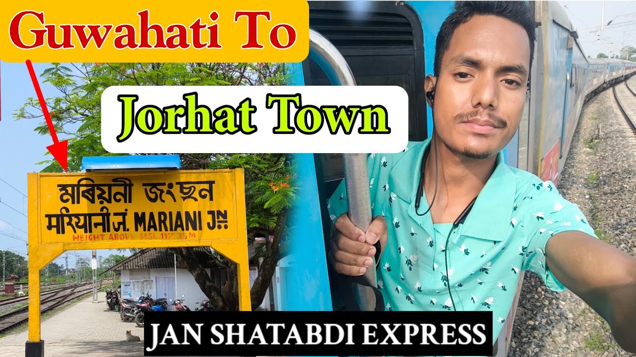 Jorhat Town Jan Shatabdi Express Train, Guwahati To Jorhat Town & Mariani